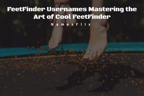 feet finder user name|630+ FeetFinder Usernames Mastering the Art of Cool。